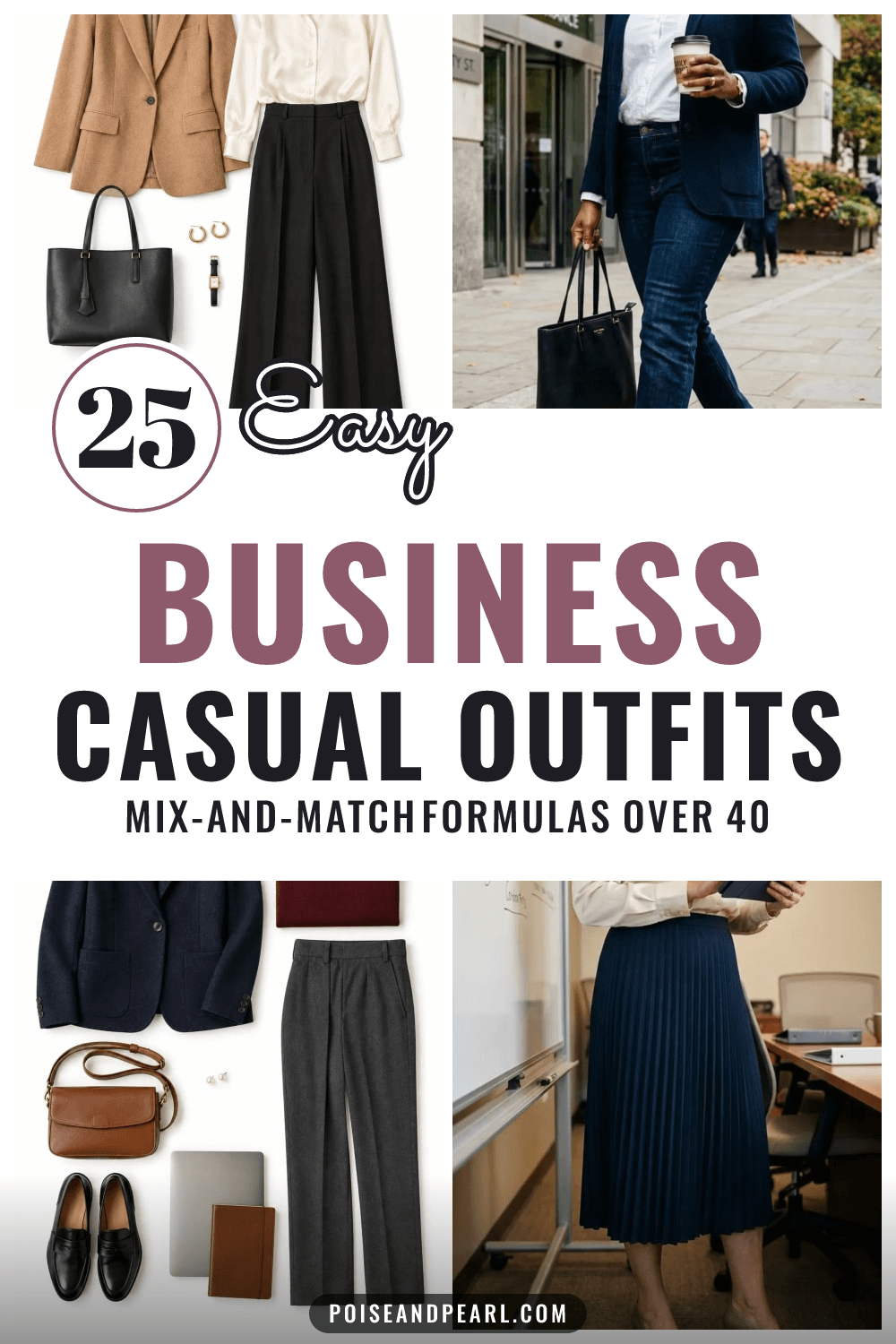 Pin with four business casual outfit photos, a camel blazer flat lay, a woman in a navy knit blazer and jeans, a burgundy sweater with charcoal trousers and a cream blouse with a navy midi skirt, around white text reading 25 Easy Business Casual Outfits, mix-and-match formulas over 40.