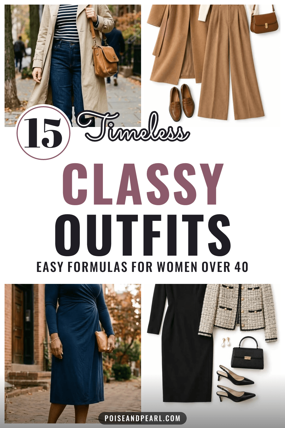 Pin with four classy outfit photos, a trench coat with a striped top and jeans, a cream turtleneck with camel trousers, a navy wrap dress and a black dress with a tweed jacket, around text reading 15 Timeless Classy Outfits, easy formulas for women over 40.