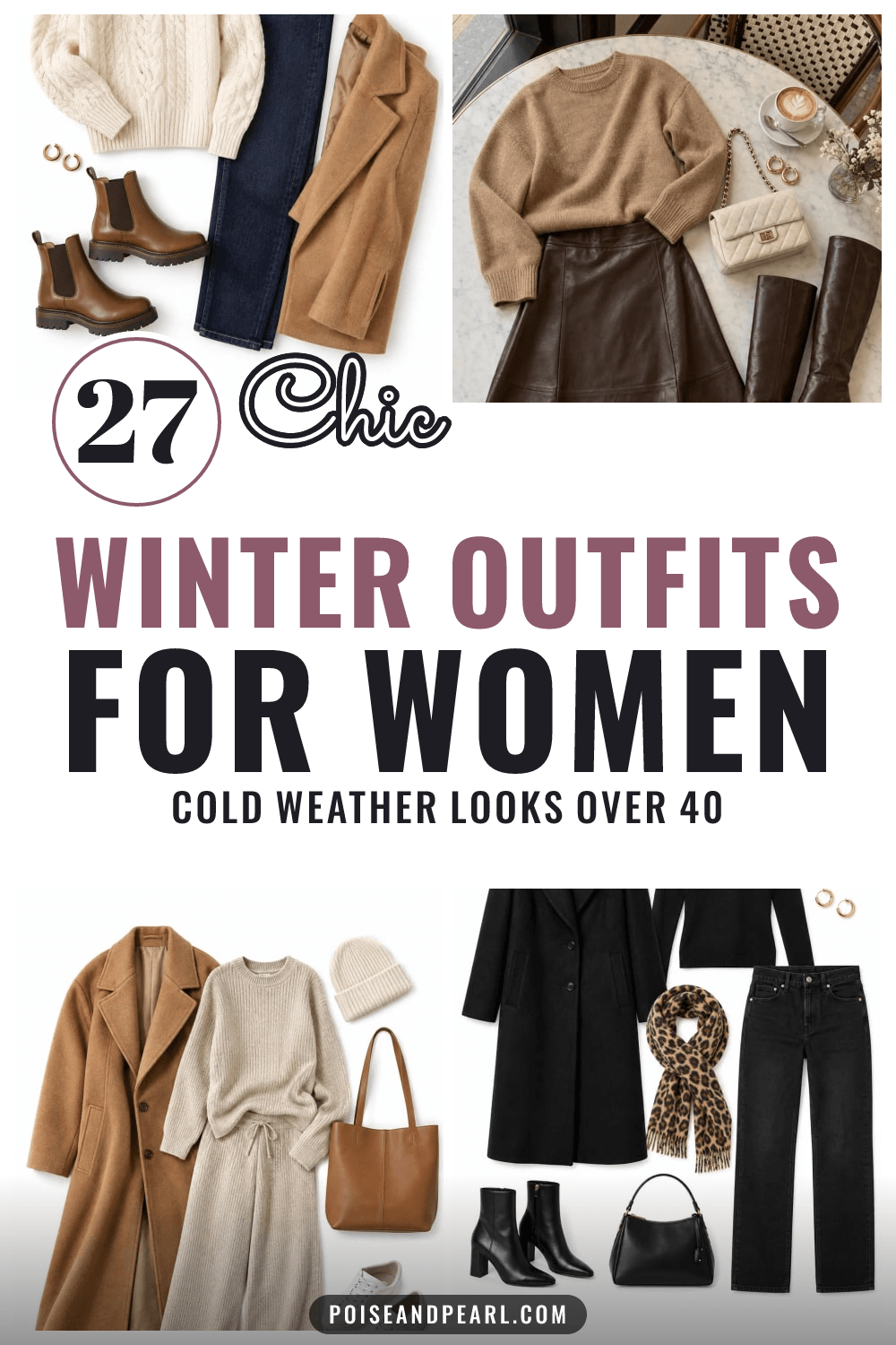 Pin with four cold weather outfit flat lays, a cream cable turtleneck with jeans and Chelsea boots, a chocolate leather midi skirt with a camel sweater, an oatmeal rib knit set with a camel coat and a black coat with a leopard scarf, around text reading 27 Chic Winter Outfits for Women.